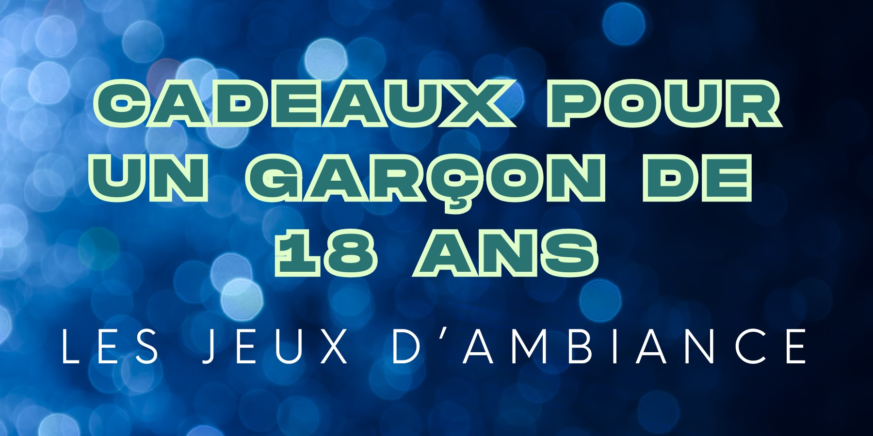 Image illustrant une sélection de cadeaux originaux pour un garçon de 18 ans : idées cadeaux jeux d'ambiances et jeux de société pour un cadeau anniversaire.
