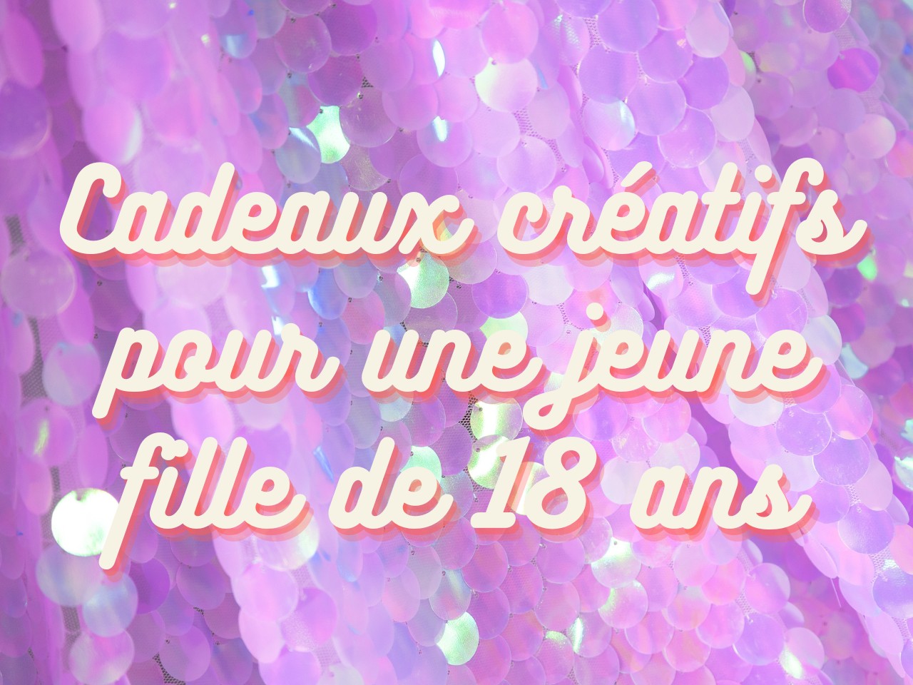 Image illustrant une sélection de cadeaux loisirs créatifs originaux pour une jeune fille de 18 ans.