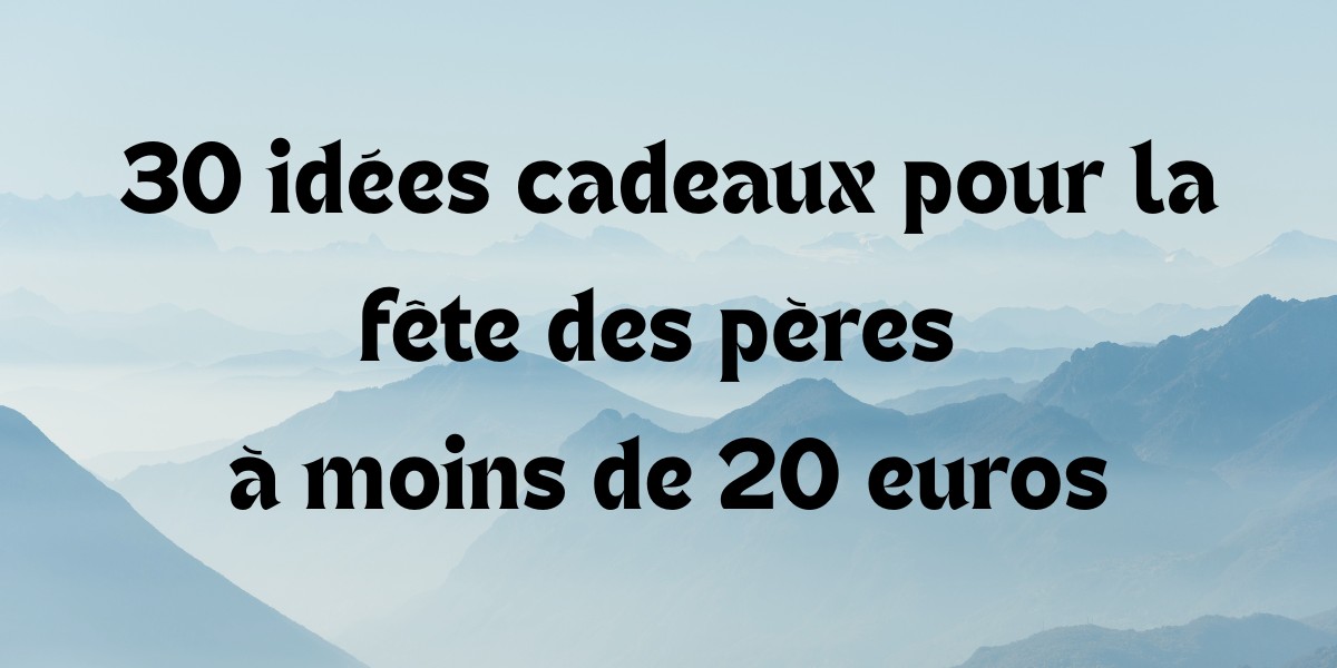 Cadeau pour la fête des pères pas cher – Offrez un cadeau original et utile pour la fête des pères à moins de 20 euros.