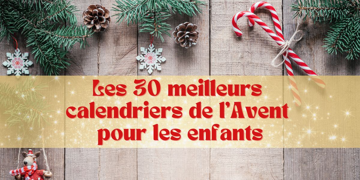 Sélection des meilleurs calendriers de l’Avent 2025 pour enfants, filles et garçons avec Lego, Disney, Playmobil, Pokémon et Harry Potter